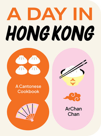 A Day in Hong Kong: A Cantonese Cookbook (ArChan Chan)