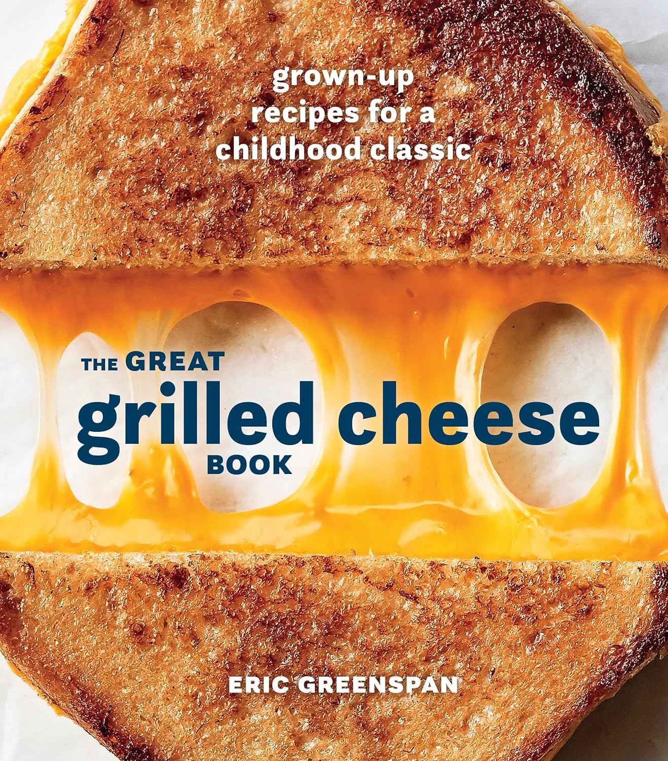 *Sale* The Great Grilled Cheese Book: Grown-Up Recipes for a Childhood Classic (Eric Greenspan)
