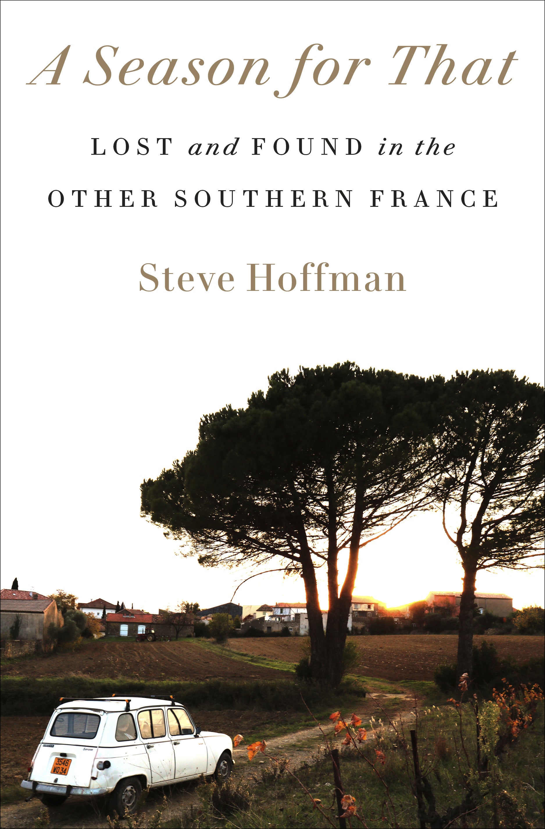 A Season for That: Lost and Found in the Other Southern France (Steve Hoffman)