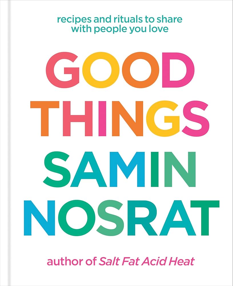 Good Things: Recipes and Rituals to Share with People You Love (Samin Nosrat) *Signed*