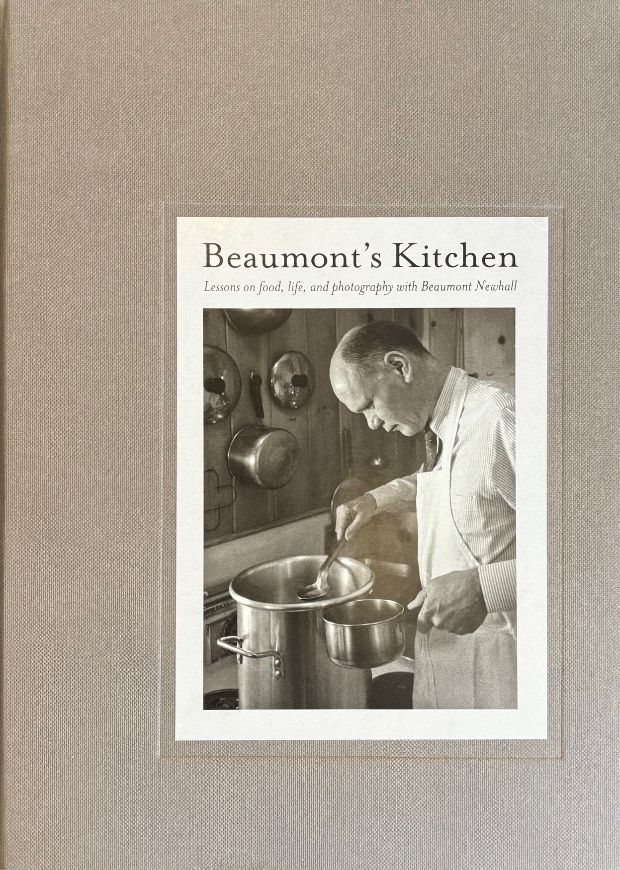 (*NEW ARRIVAL*) (Photography) Beaumont Hall. Beaumont's Kitchen: Lessons on Food, Life and Photography with Beaumont Newhall