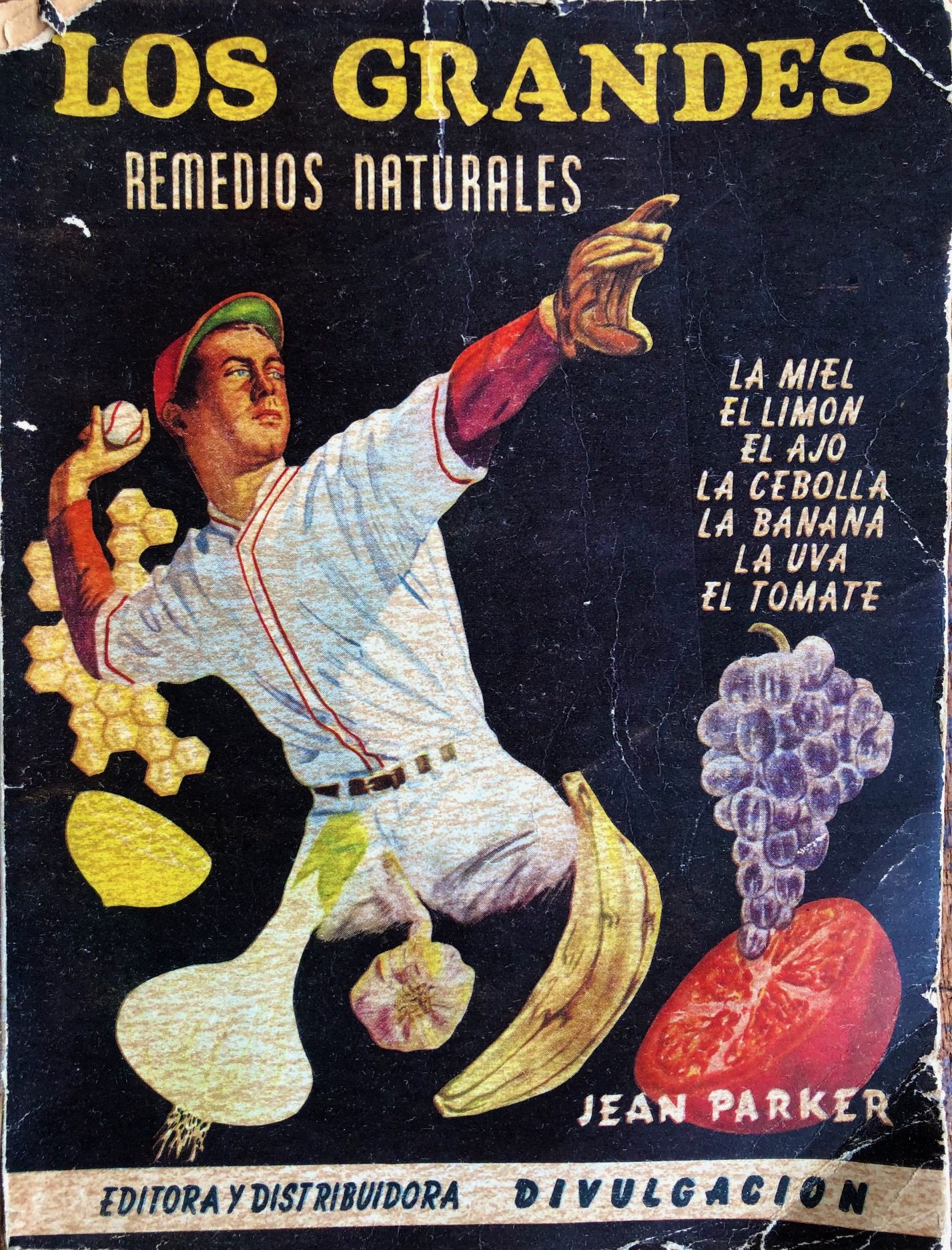(Mexican) Jean Parker. Los Grandes Remedios Naturales: La Miel, el Limon, el Ajo, la Cebolla, la Banana, la Uva, el Tomate