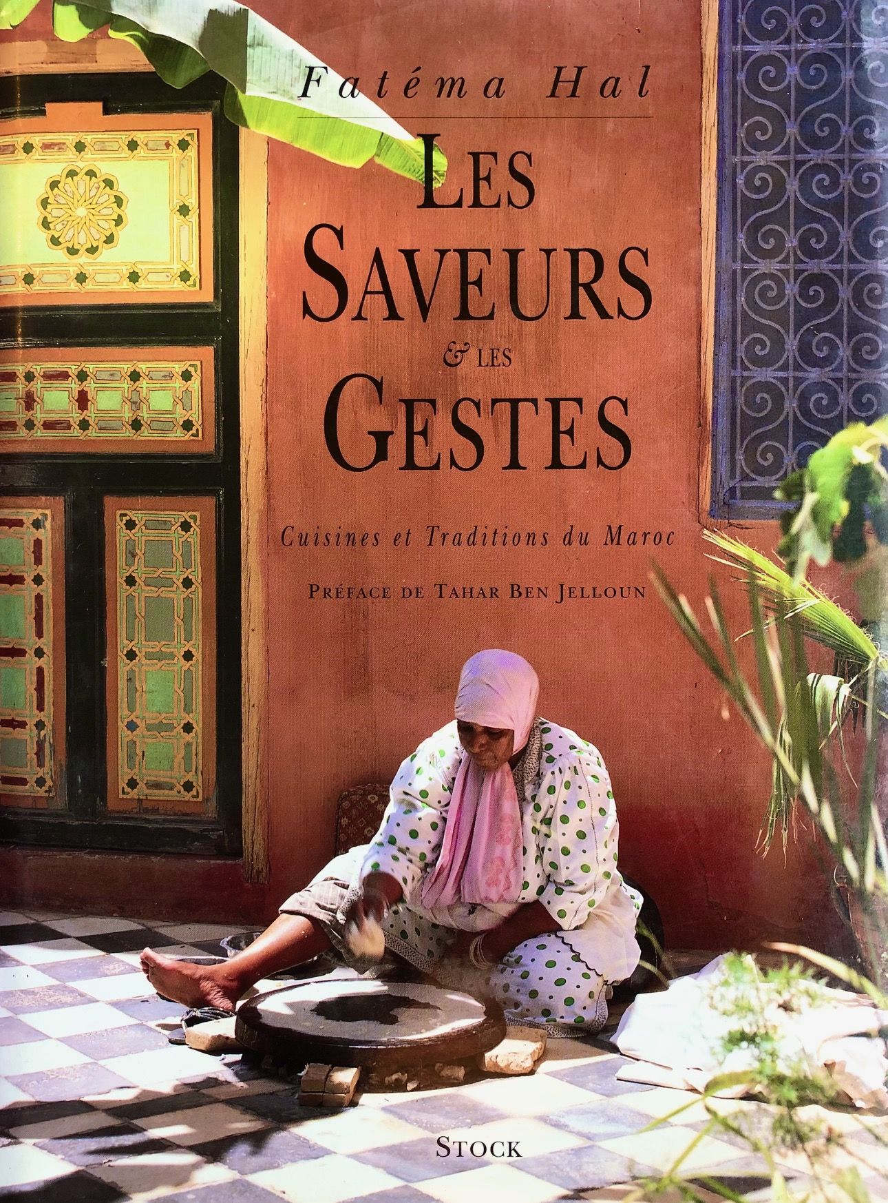 (Moroccan) Fatéma Hal. Les saveurs & les gestes: Cuisines et traditions du Maroc