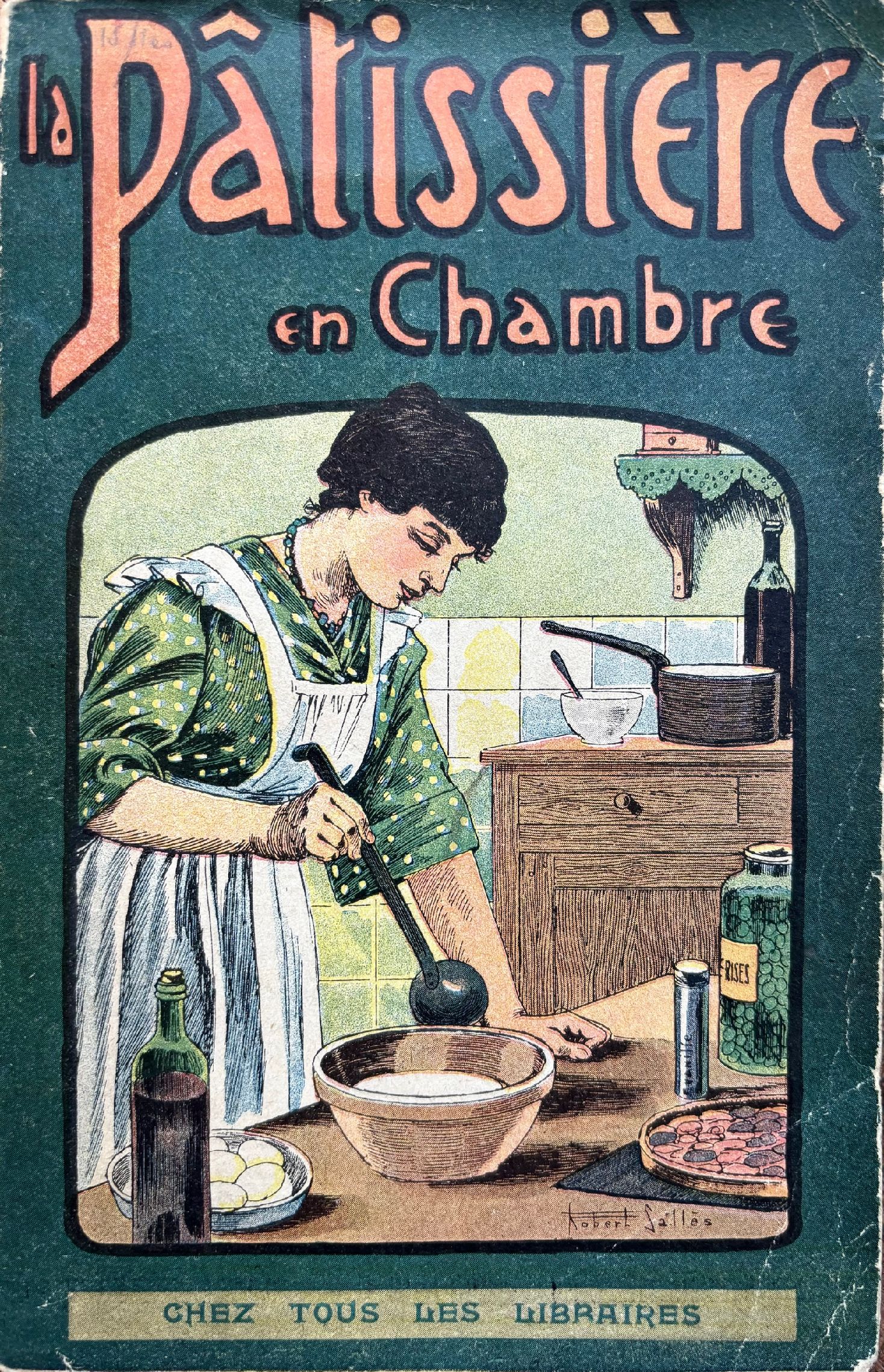 (*NEW ARRIVAL*) (Pastry) Mlle. Berthe Gill. LA PATISSIÈRE EN CHAMBRE CHOIX DES MEILLEURES RECETTES; Pour la confection Sans Four Des Entrées, Hors-D'Oeuvre, Entremets, Desserts