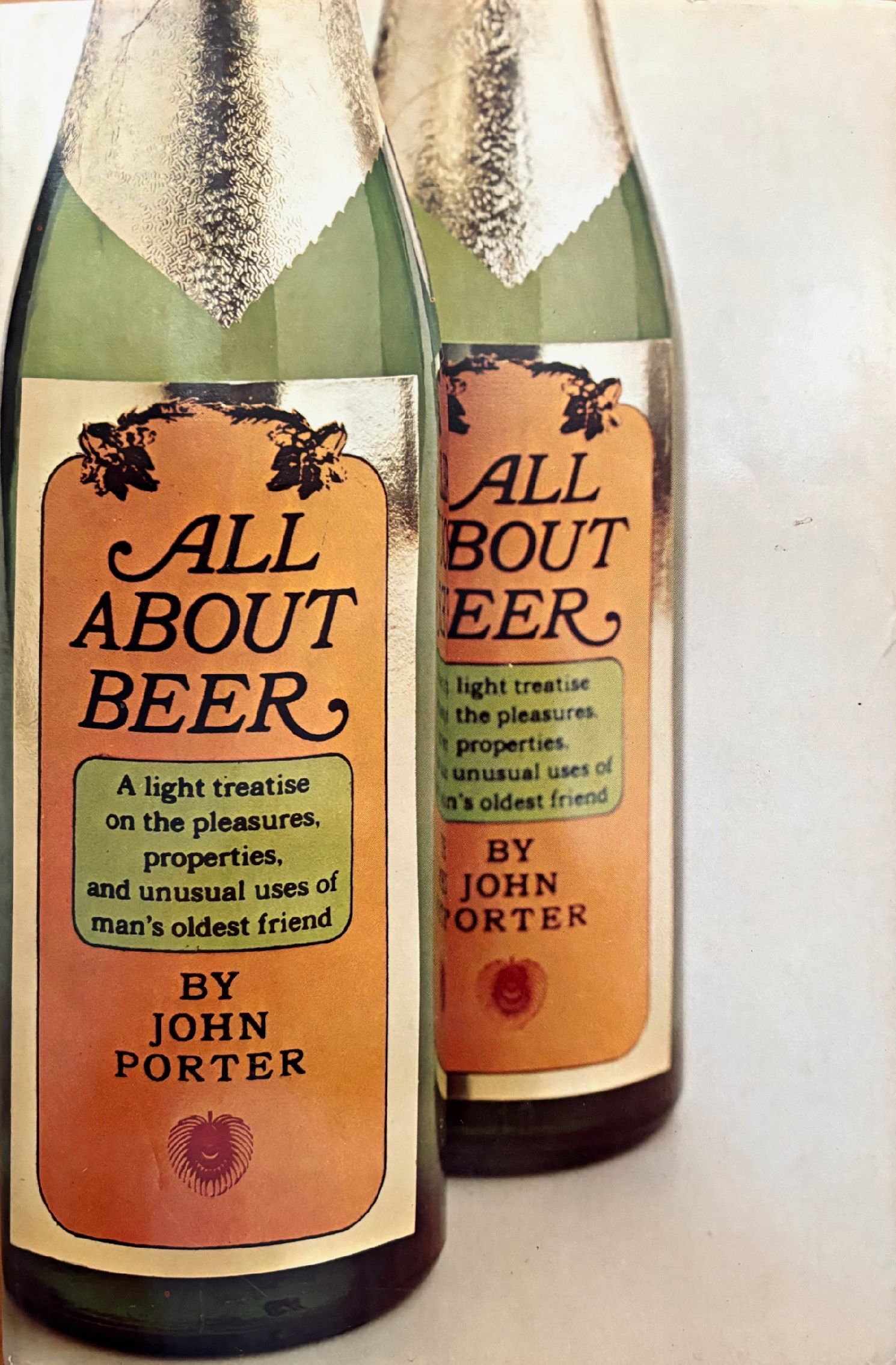 (Beer) John Porter. All About Beer: A Light Treatise on the Pleasures, Properties, and Unusual Uses of Man's Oldest Friend