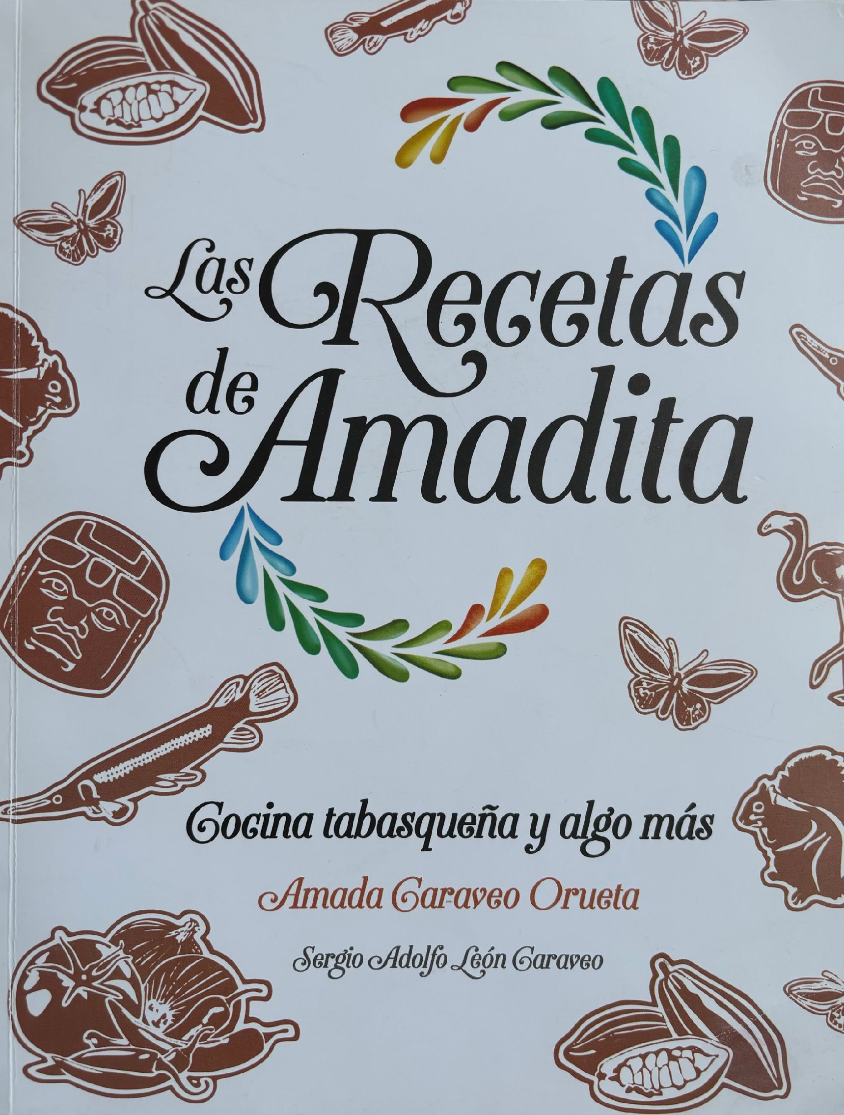 (Mexican) Amada Caraveo Orueta. Las Recetas de Amadita: Cocina tabasqueña y algo mas