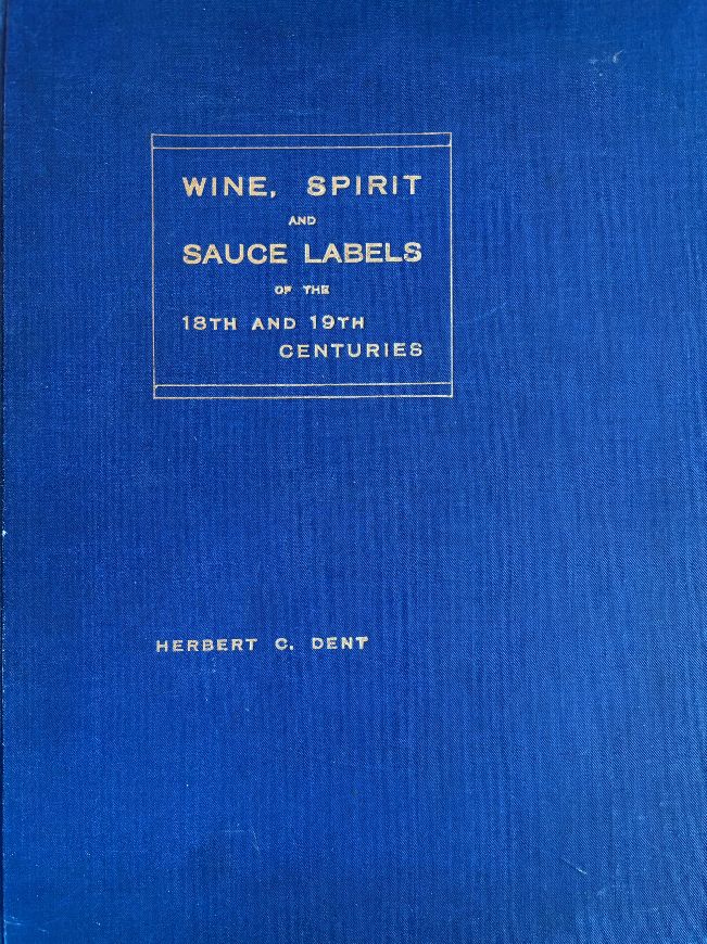 (Spirits) Herbert C. Dent. Wine, Spirit and Sauce Labels of the 18th and 19th Centuries