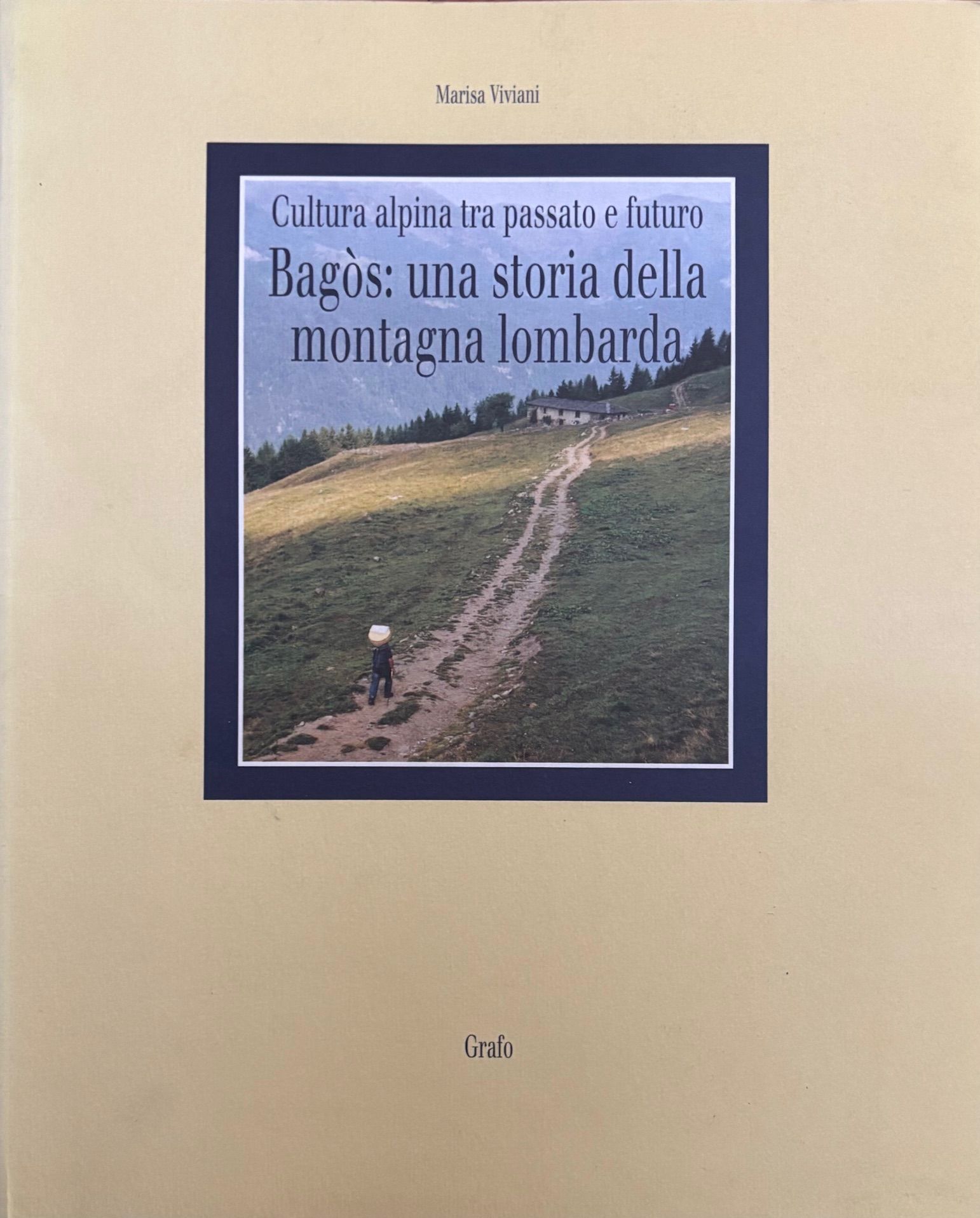 (*NEW ARRIVAL*) (Italian - Lombardy) Marisa Viviani. Bagos: Una Storia della Montagna Lombarda - Cultura Alpina tra Passato e Futuro.