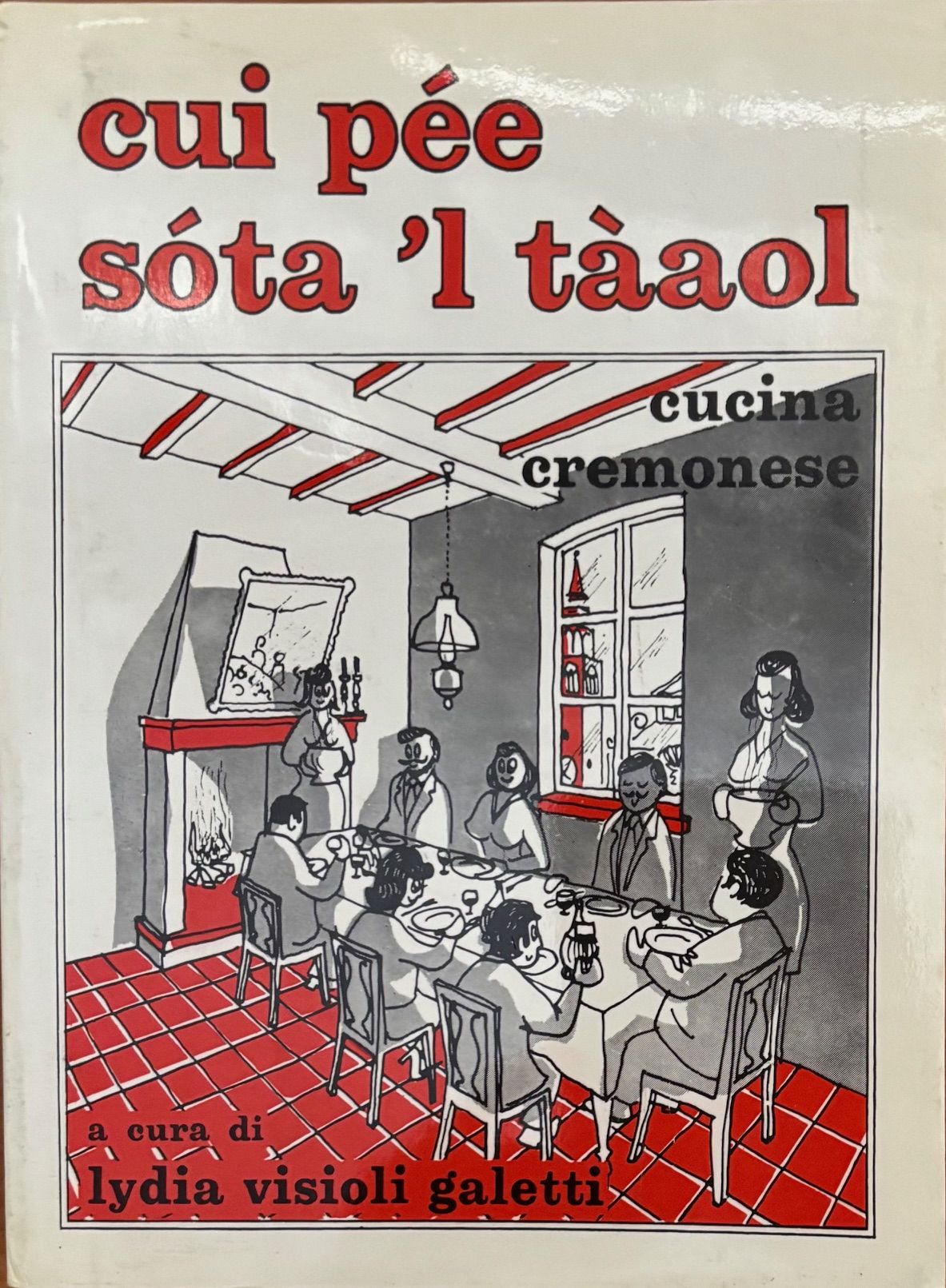 (*NEW ARRIVAL*) (Italian - Lombardy) Lydia Visioli Galetti. Cui Pee Sota 'l Taaol: Cucina Cremonese