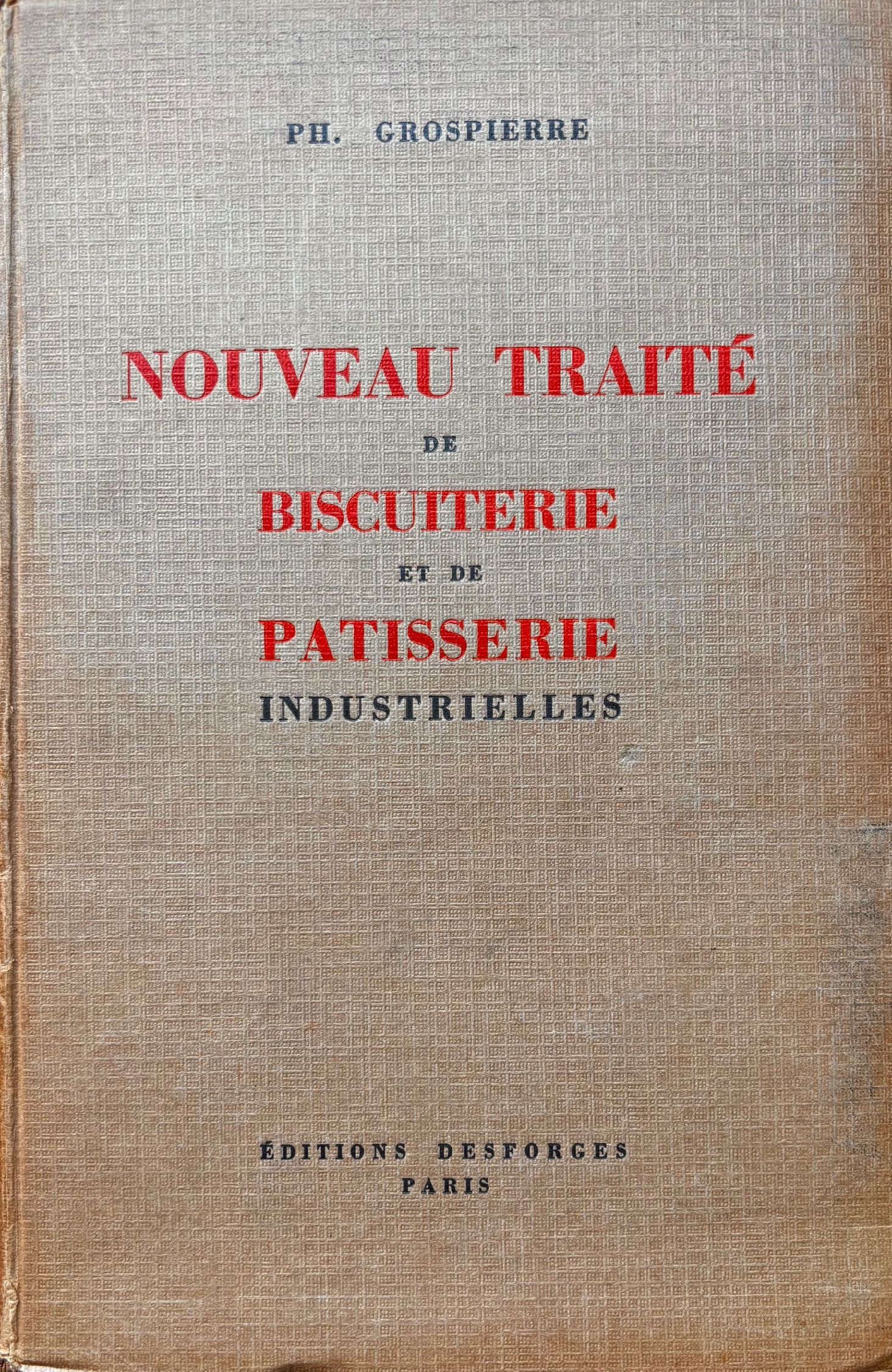 (*NEW ARRIVAL*) (Pastry - French) Philippe Grospierre. Nouveau Traite de Biscuiterie et de Patisserie Industrielles