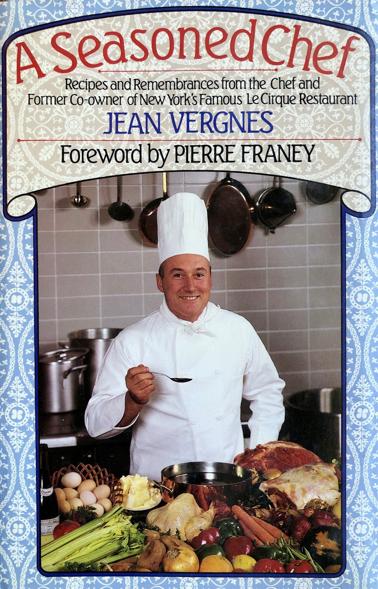 (French) Jean Vergnes. A Seasoned Chef: Recipes and Remembrances from the Chef and Former Co-Owner of New York's Famous Le Cirque Restaurant. Foreword by Pierre Franey.