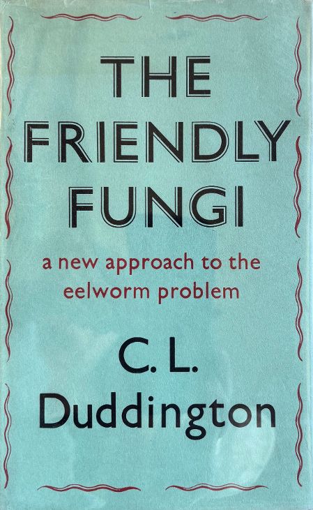 (*NEW ARRIVAL*) (Organic Farming) The Friendly Fungi: A New Approach to the Eelworm Problem (C.L. Duddington)