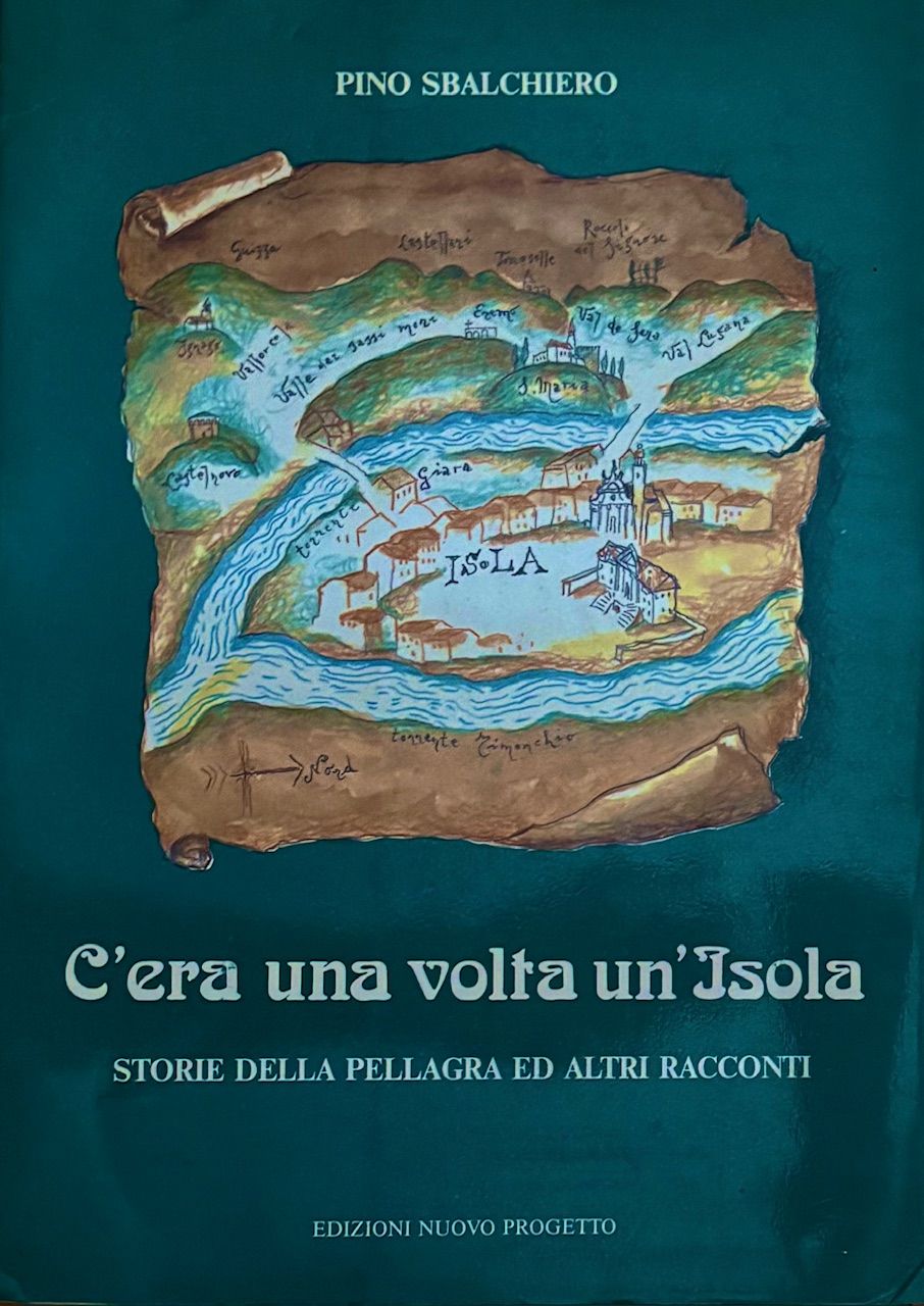 (*NEW ARRIVAL*) (Italian - Vicenza) Pino Sbalchiero. C'era una Volta un'Isola: Storie della Pellagra ed altri racconti