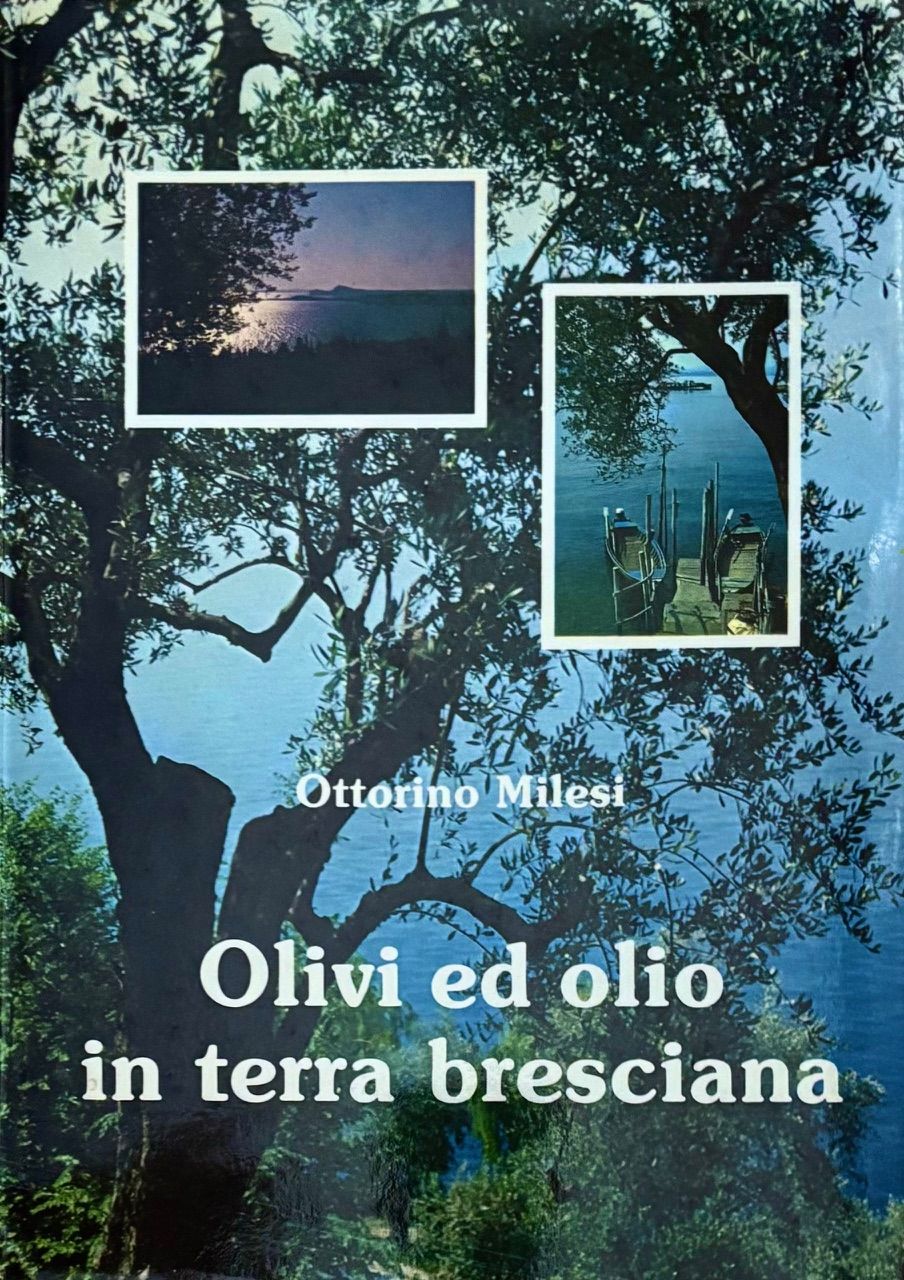 (*NEW ARRIVAL*) (Italian - Olives) Ottorino Milesi. Olivi ed Olio in Terra Bresciana