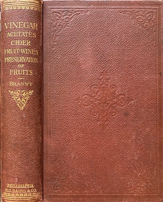 (*NEW ARRIVAL*) (Preserving) William T. Brannt. A Practical Treatise on the Manufacture of Vinegar and Acetates, Cider, and Fruit-Wines; Preservation of Fruits and Vegetables by Canning and Evaporation...