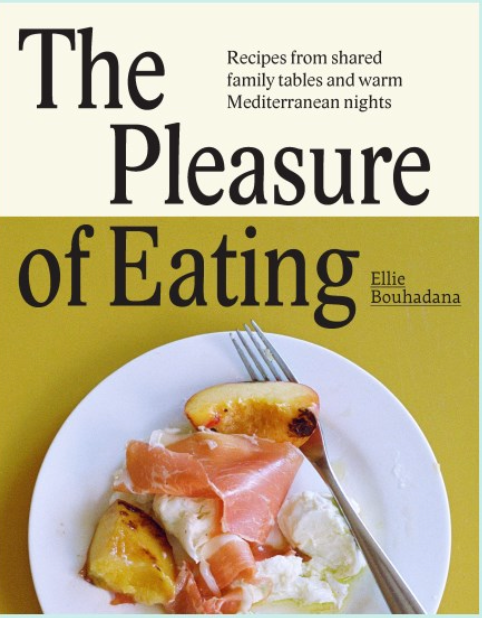 *Pre-order* The Pleasure of Eating: Recipes From Shared Family Tables and Warm Mediterranean Nights (Ellie Bouhadana)