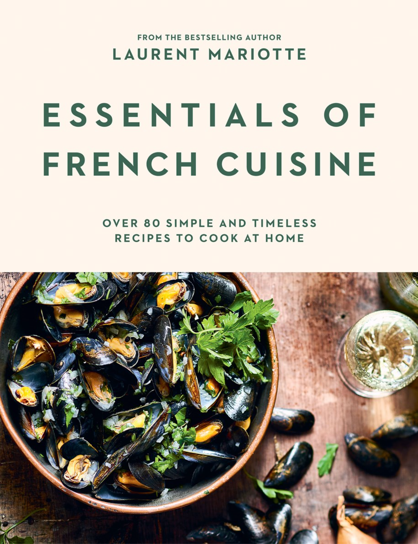 Essentials of French Cuisine: Over 80 Simple and Timeless Recipes to Cook at Home (Laurent Mariotte)