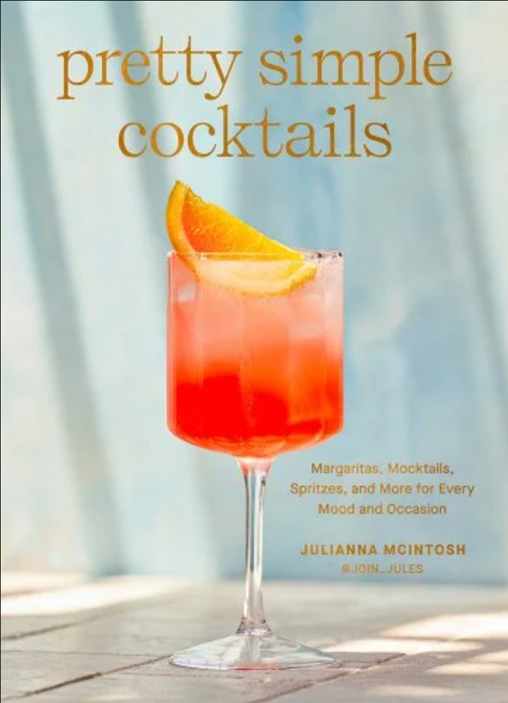 Pretty Simple Cocktails: Margaritas, Mocktails, Spritzes, and More for Every Mood and Occasion (Julianna McIntosh) *Signed*