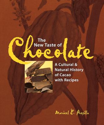 The New Taste of Chocolate: A Cultural and Natural History of Cacao with Recipes (Maricel E. Presilla)