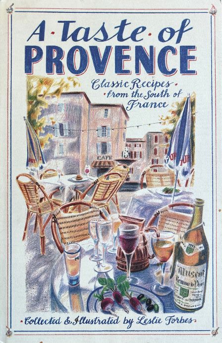 Leslie Forbes. A Taste of Provence: Classic Recipes from the South of France