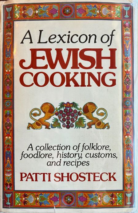 (Jewish) Patti Shosteck. A Lexicon of Jewish Cooking: A Collection of Folklore, Foodlore, History, Customs, and Recipes