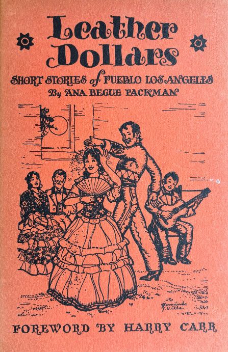 (California) Ana Begue Packman. Leather Dollars: Short Stories of Pueblo Los Angeles. *Signed*