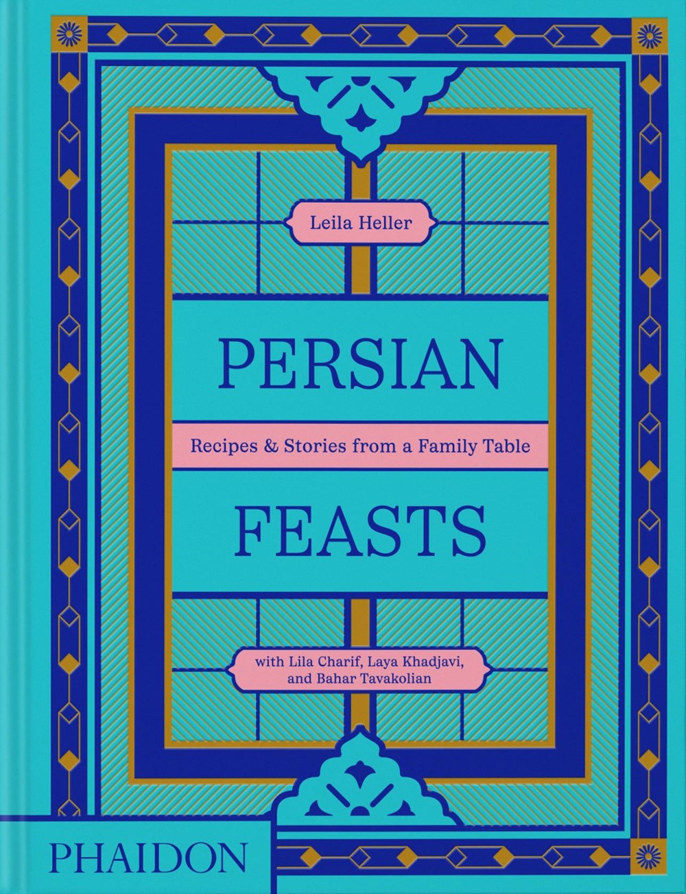 Persian Feasts : Recipes & Stories from a Family Table (Leila Taghinia-Milani Heller, Lila Charif, Laya Khadjavi, et al.),