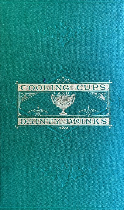 (Cocktails) Terrington, William. Cooling Cups and Dainty Drinks: A Collection of Recipes for "Cups" and Other Compounded Drinks, and of General Information on Beverages of All Kinds.