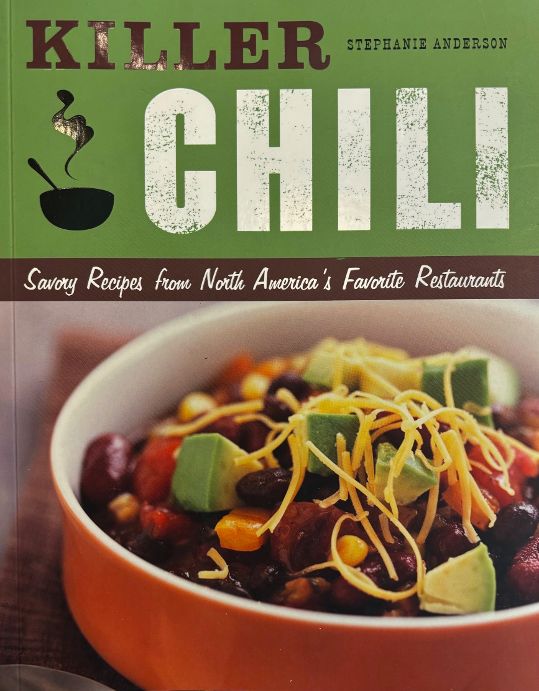 Killer Chili: Savory Recipes from North America's Favorite Restaurants (Stephanie Anderson)