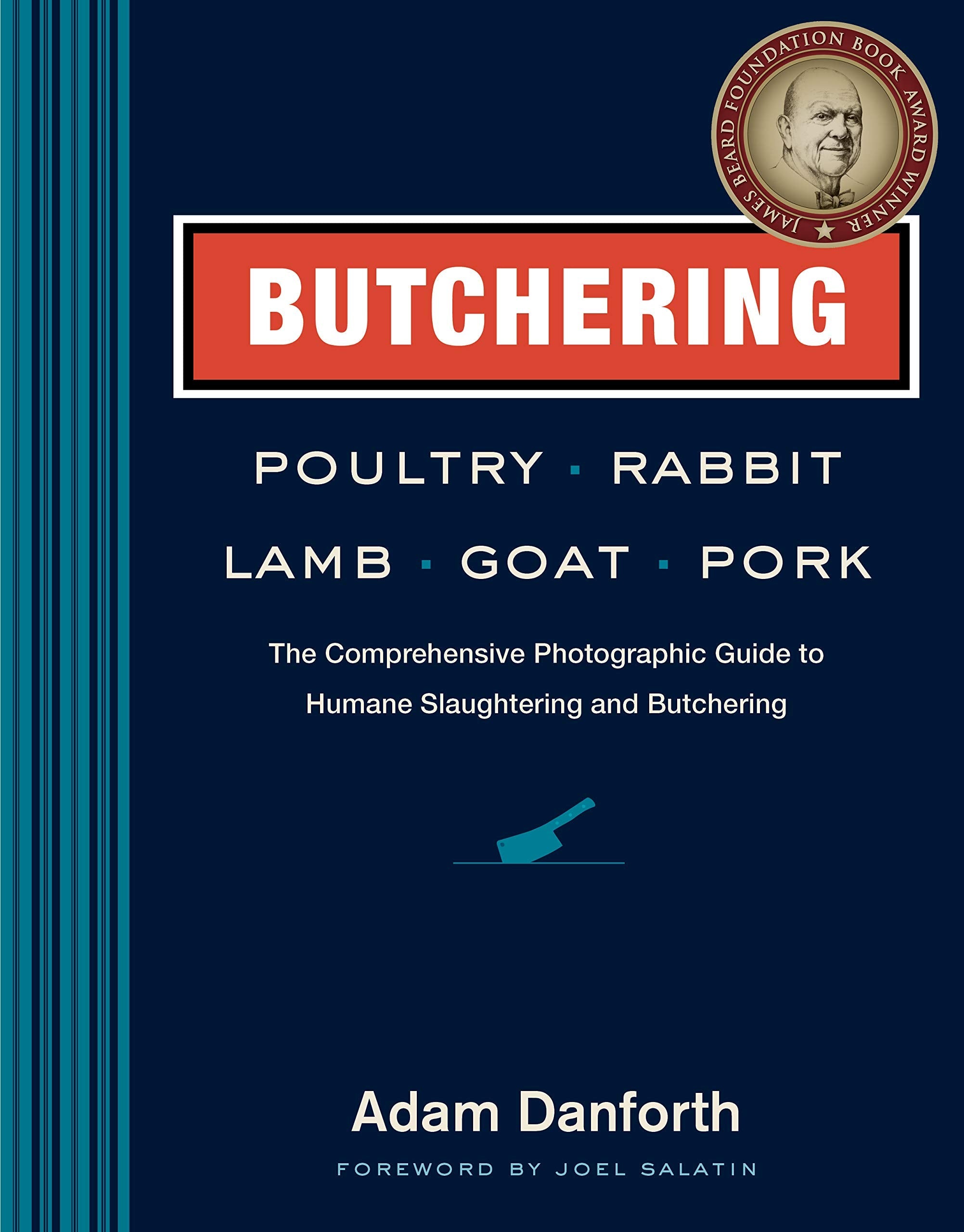 Butchering Poultry, Rabbit, Lamb, Goat, and Pork: The Comprehensive Photographic Guide to Humane Slaughtering and Butchering, Hardcover (Adam Danforth)