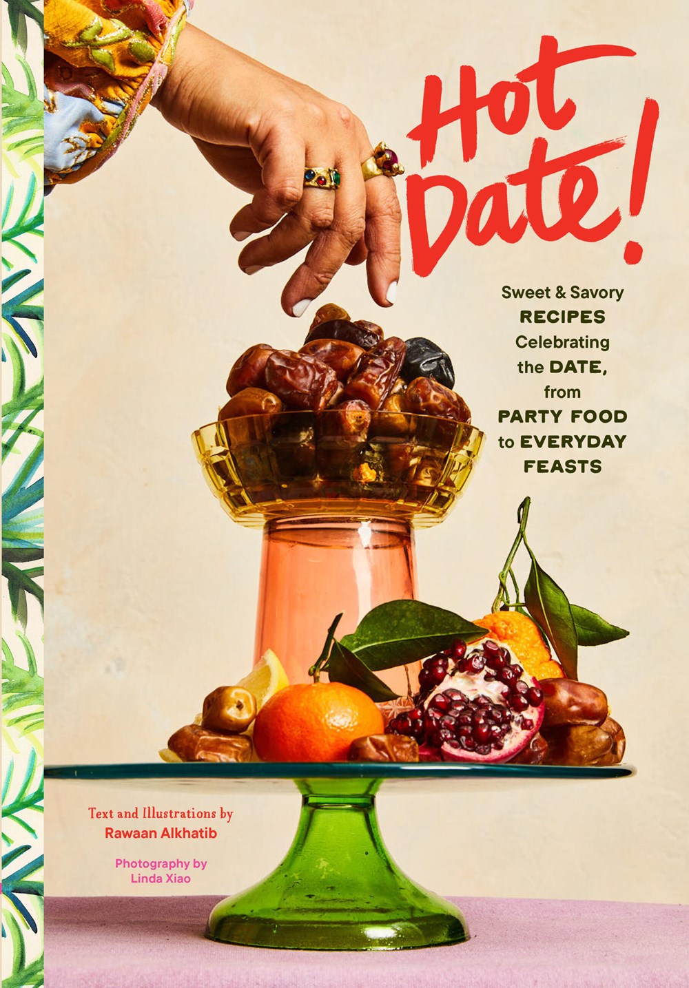 Hot Date! Sweet & Savory Recipes Celebrating the Date, from Party Food to Everyday Feasts (Rawaan Alkhatib)