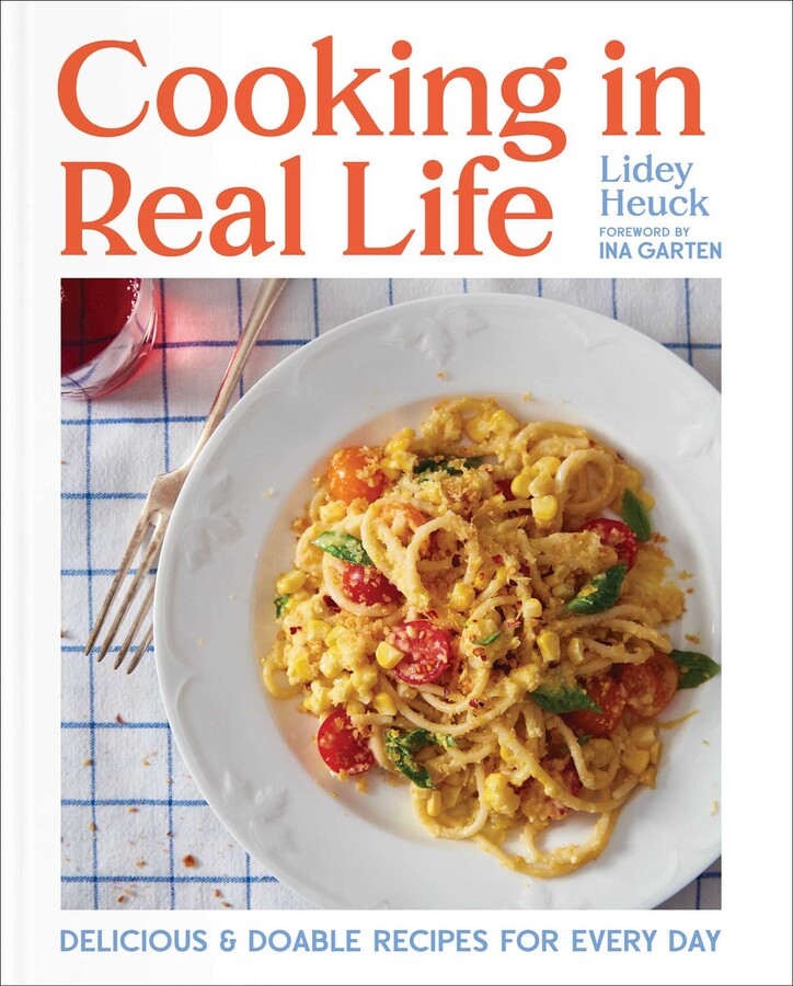 Cooking in Real Life: Delicious & Doable Recipes for Every Day (Lidey Heuck) *Signed*