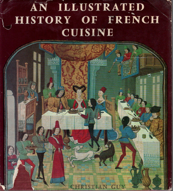 (Food History) Christian Guy. An Illustrated History Of French Cuisine ...