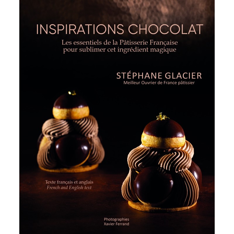 Inspirations Chocolat: Les Essientiels de la Patisserie Francaise (Stéphane Glacier)