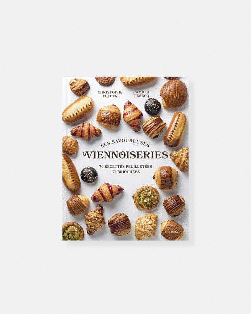Delicious Viennoiseries: 70 Puff Pastry and Brioche Recipes (Cristophe Felder, Camille Lesecq)