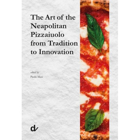 The Art of the Neopolitan Pizzaiulolo from Tradition to Innovation (Paolo Masi)