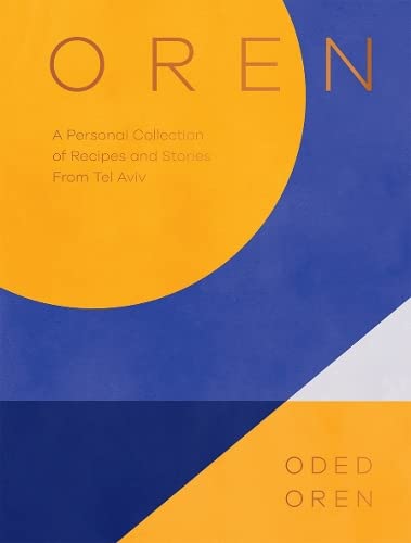 Oren: A Personal Collection of Recipes and Stories From Tel Aviv (Oded Oren)