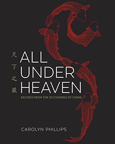 All Under Heaven: Recipes from the 35 Cuisines of China (Carolyn Phillips) *Signed*