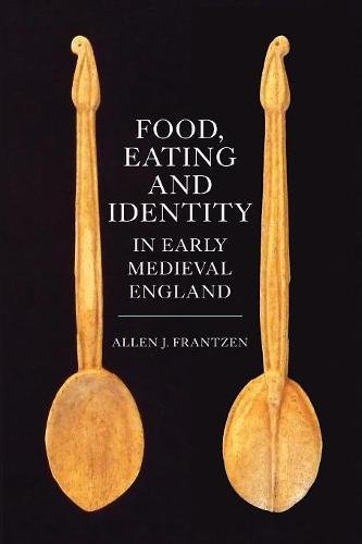 Food, Eating and Identity in Early Medieval England (Allen J. Frantzen)
