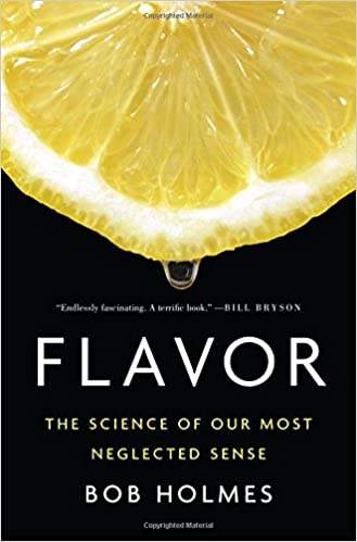 Flavor: The Science of Our Most Neglected Sense (Bob Holmes)
