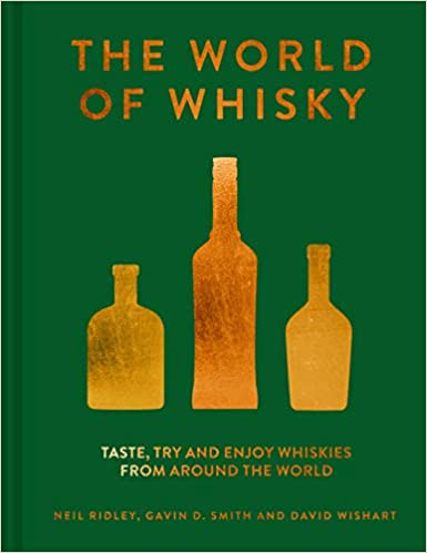 World of Whisky: Taste, Try and Enjoy Whiskies From Around the World (Neil Ridley, Gavin D. Smith, David Wishart)
