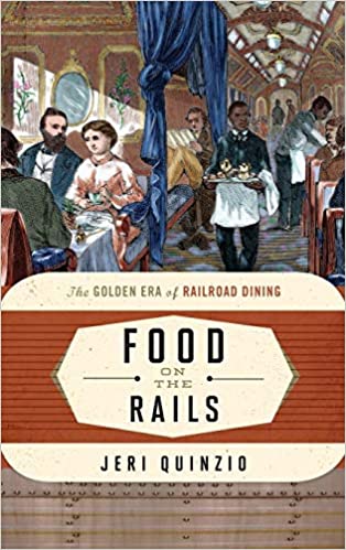 Food on the Rails: The Golden Era of Railroad Dining (Jeri Quinzio)