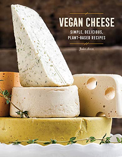 Vegan Cheese: Simple, Delicious, Plant-Based Recipes (Jules Aron)