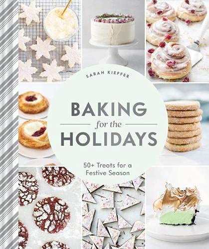 Baking for the Holidays: 50+ Treats for a Festive Season (Sarah Kieffer)