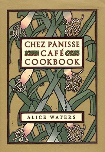 Chez Panisse Cafe Cookbook (Alice Waters)