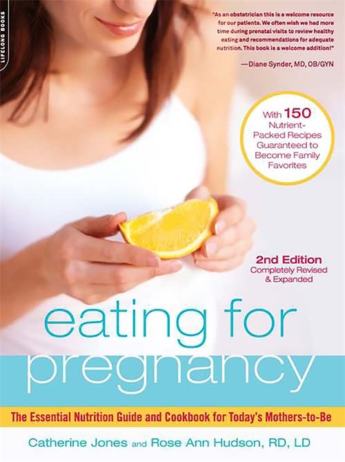 Eating for Pregnancy: Your Essential Month-by-Month Nutrition Guide and Cookbook (Catherine Jones, Rose Ann Hudson, RD, LD)