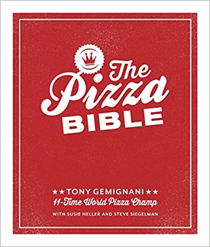 The Pizza Bible: The World's Favorite Pizza Styles, from Neapolitan, Deep-Dish, Wood-Fired, Sicilian, Calzones and Focaccia to New York, New Haven, Detroit, and More (Tony Gemignani)