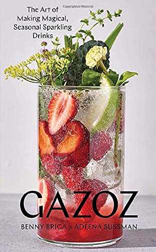Gazoz: The Art of Making Magical, Seasonal Sparkling Drinks (Benny Briga, Adeena Sussman)