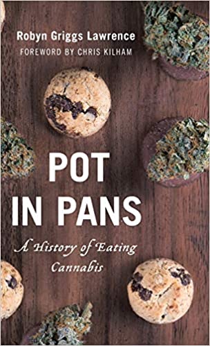 Pot in Pans: A History of Eating Cannabis (Robyn Griggs Lawrence)