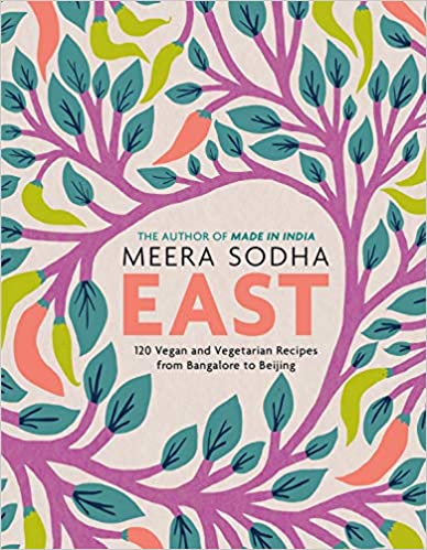 East: 120 Vegan and Vegetarian Recipes from Bangalore to Beijing (Meera Sodha)